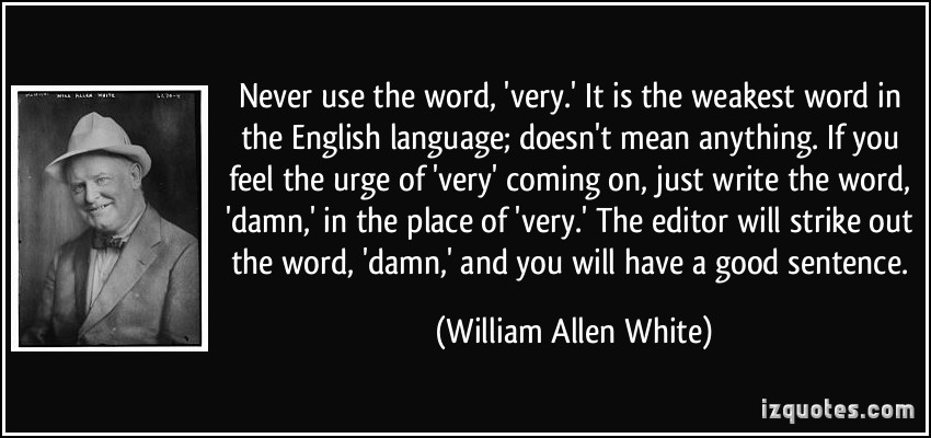 quote-never-use-the-word-very-it-is-the-weakest-word-in-the-english-language-doesn-t-mean-anything-william-allen-white-302455